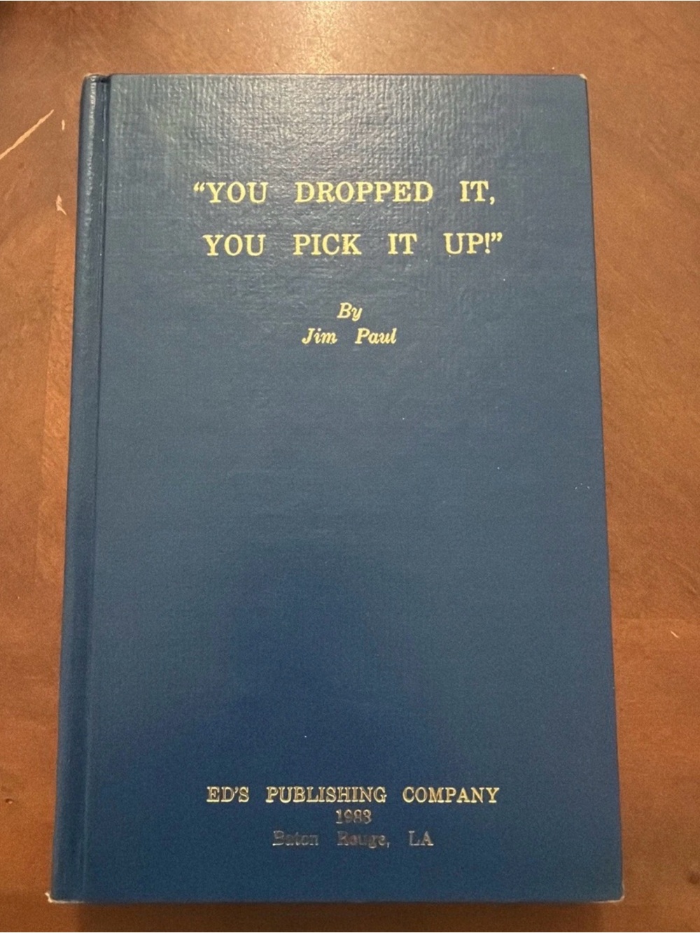 You Dropped It: You Pick It Up 1983 by Jim Paul Hardback
